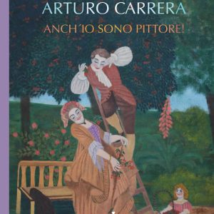 Arturo Carrera – Anch´io sono pittore!